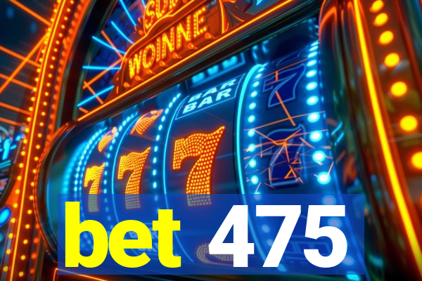 bet 475